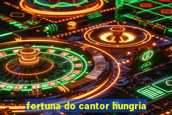 fortuna do cantor hungria